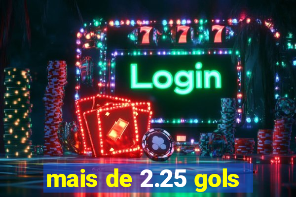 mais de 2.25 gols